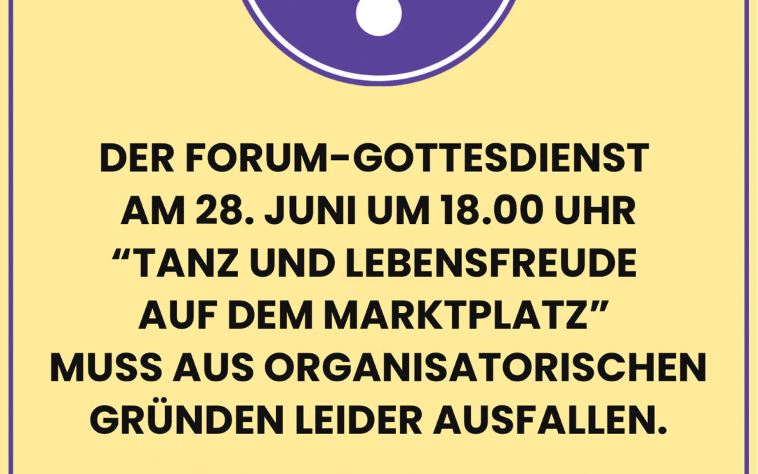 Forum-Gottesdienst am 28.06. fällt aus!